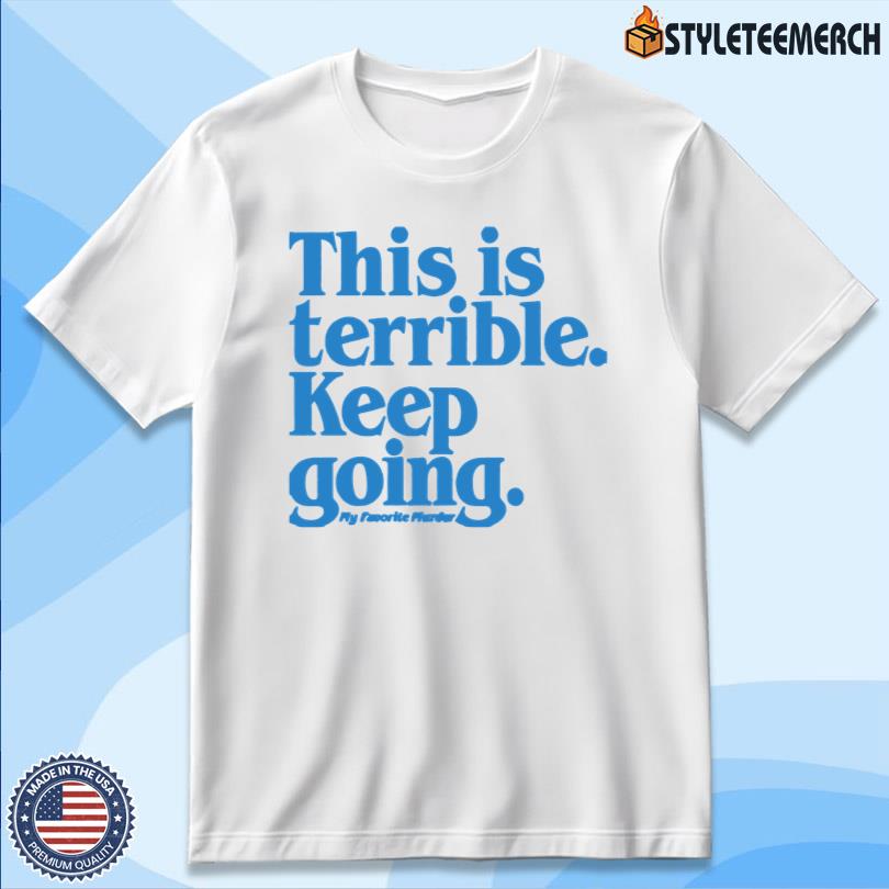 My Favorite Murder Keep Going Limited Shirt 4 My Favorite Murder Keep Going Limited Shirt