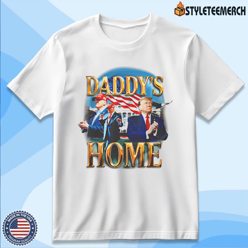 Daddy's Home New Trump Tee New 4 Daddy\'s Home New Trump Tee New