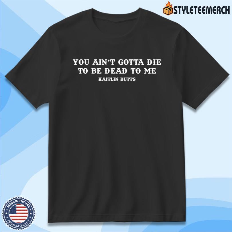 Kaitlin Butts Shirt Dead To Me Limited 4 Kaitlin Butts Shirt Dead To Me Limited