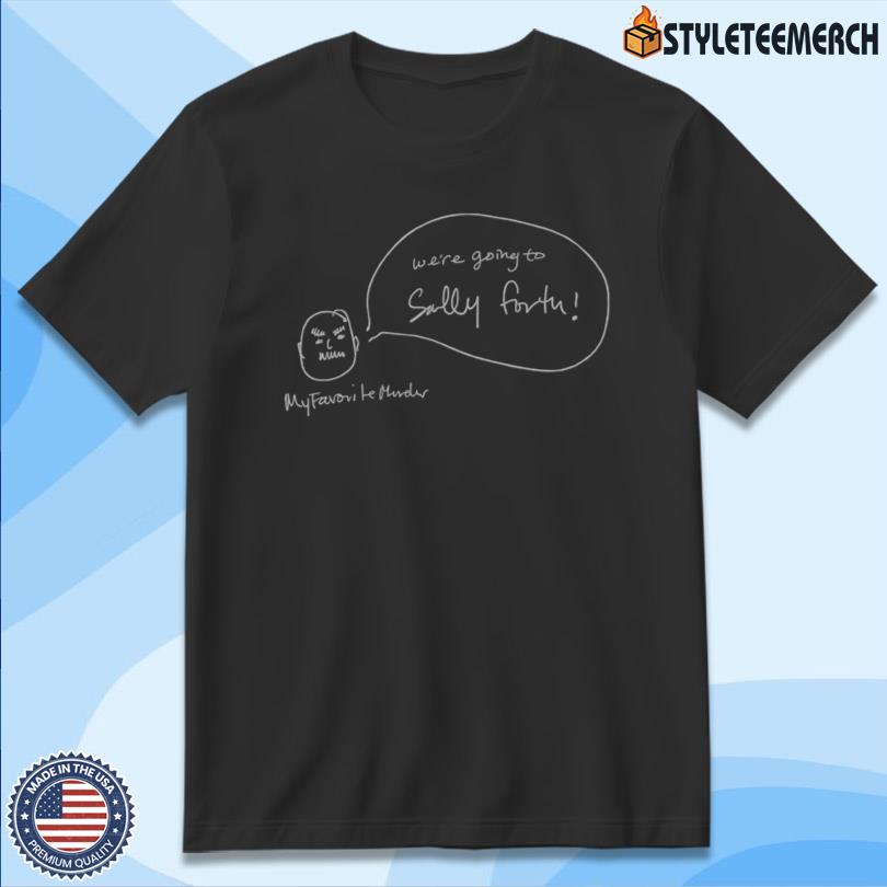 My Favorite Murder Sally Forth 2025 Tee 4 My Favorite Murder Sally Forth 2025 Tee