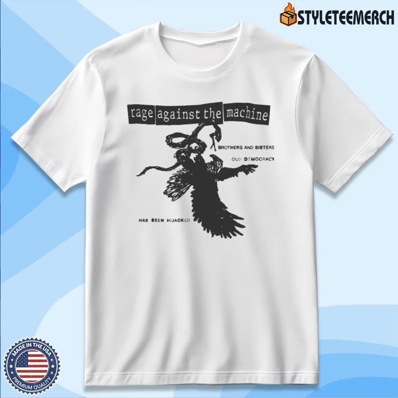 Official Rage Against The Machine Our Democracy Has Been Hijacked Tee 4 Official Rage Against The Machine Our Democracy Has Been Hijacked Tee