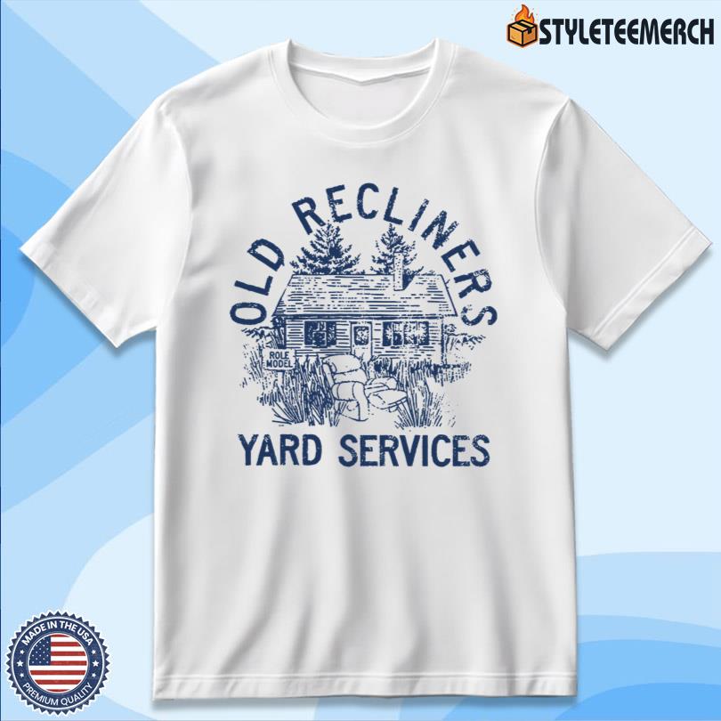 Role Model Merch Old Recliners Yard Services Tee 4 Role Model Merch Old Recliners Yard Services Tee