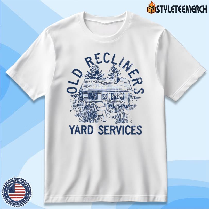 Role Model Old Recliners Yard Services New Tee 4 Role Model Old Recliners Yard Services New Tee