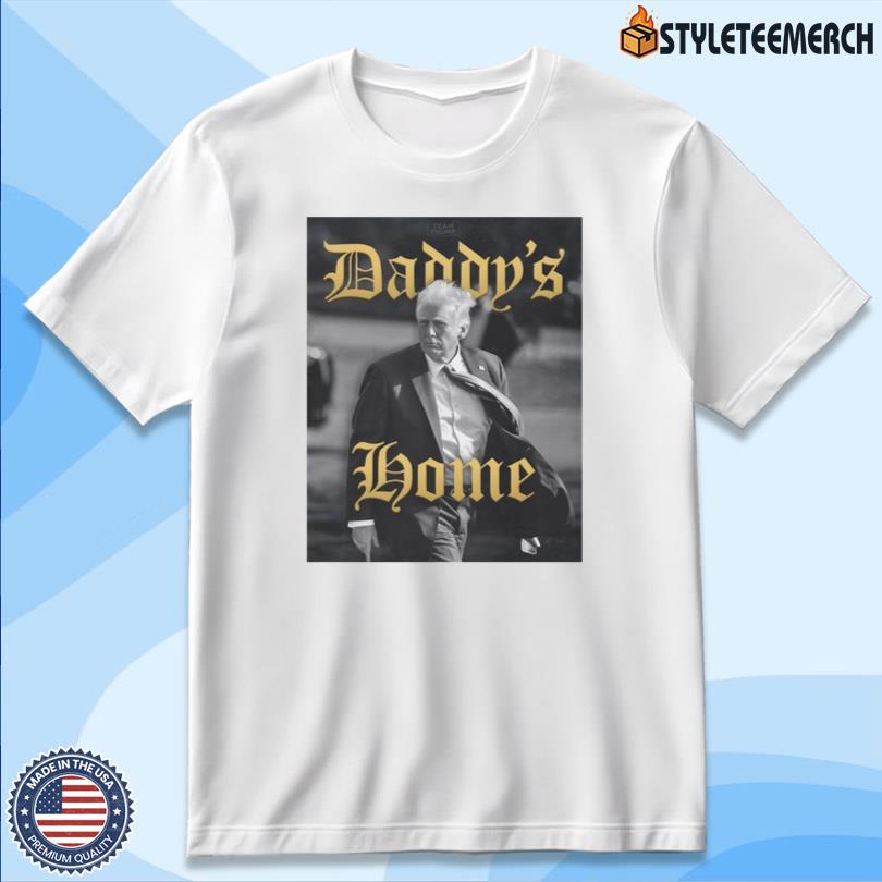 Team Trump Daddy's Home Tee Official 4 Team Trump Daddy\'s Home Tee Official