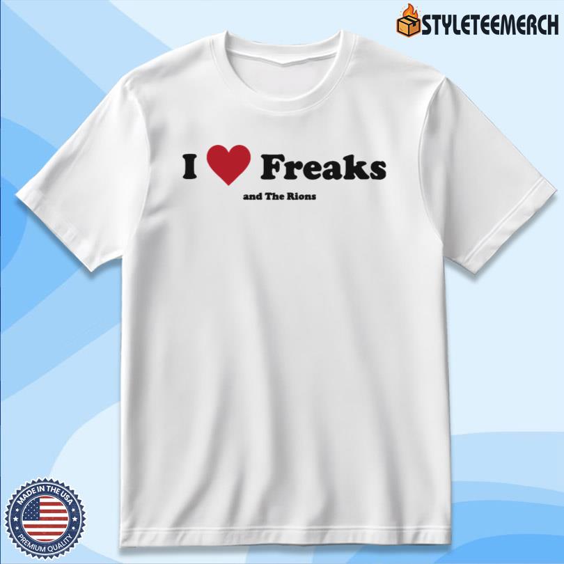 The Rions Merch I Love Freak Tee 3 The Rions Merch I Love Freak Tee
