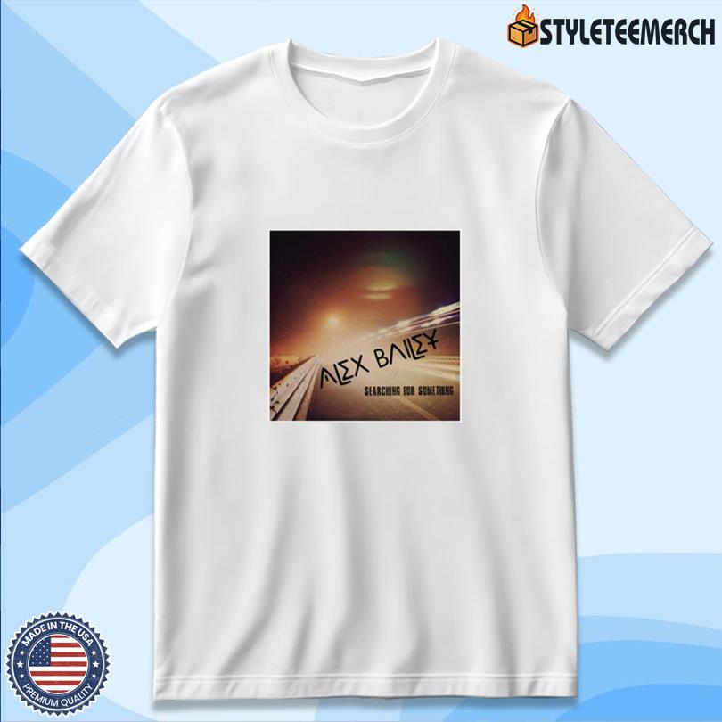 Alex Bailey Searching For Something Merch 10 Alex Bailey Searching For Something Merch