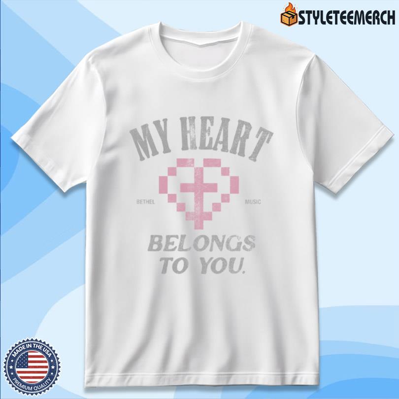 Bethel Music My Heart Belongs to You Shirt 10 Bethel Music My Heart Belongs to You Shirt