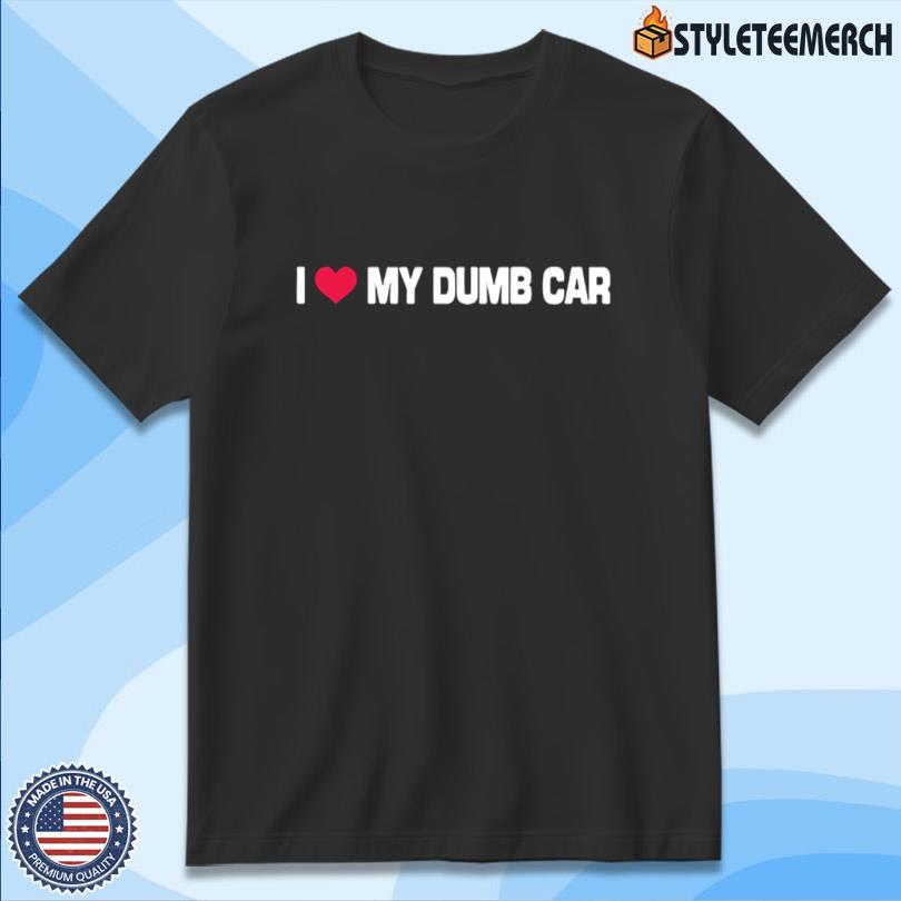 BigTime I Love My Dumb Car Merch 10 BigTime I Love My Dumb Car Merch