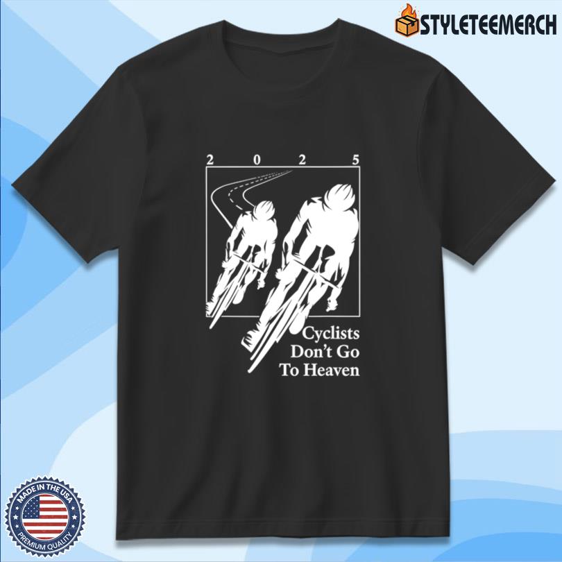 Cyclists Dont Go To Heaven Shirt 10 Cyclists Dont Go To Heaven Shirt