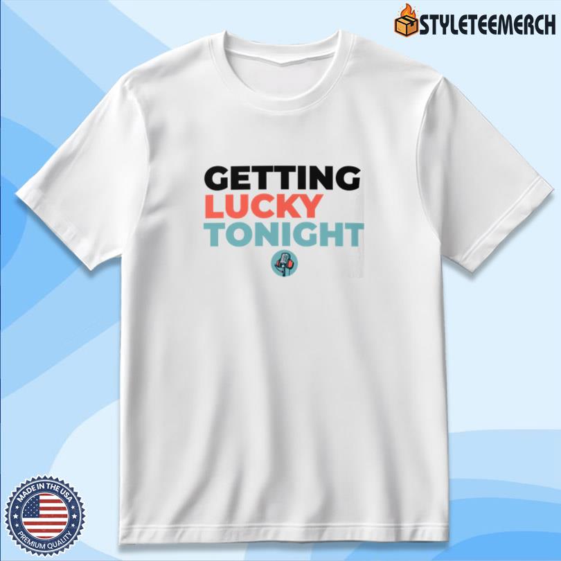 Dirty Mo Door Bumper Getting Lucky Tonight T Shirt 10 Dirty Mo Door Bumper Getting Lucky Tonight T Shirt