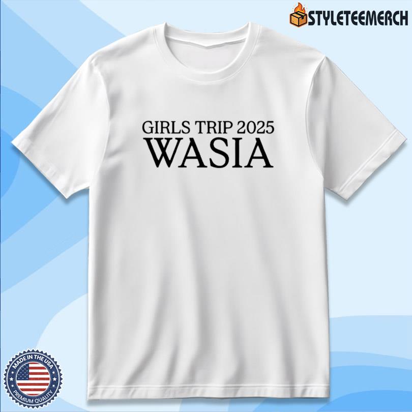 Girls Trip 2025 Wasia Shirt 10 Girls Trip 2025 Wasia Shirt