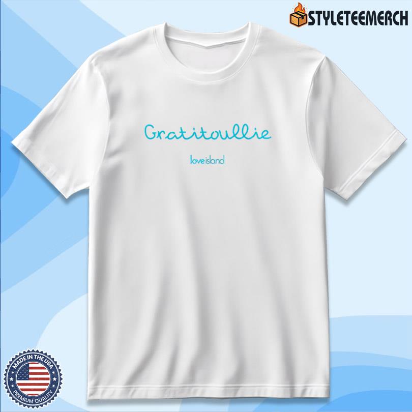 Gratitoullie Love Island Shirt 10 Gratitoullie Love Island Shirt
