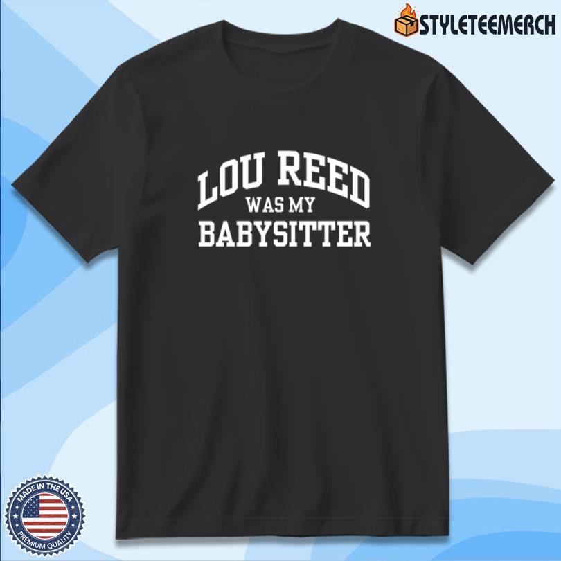 Jeff Tweedy Lou Reed Was My Babysitter T-shirt 10 Jeff Tweedy Lou Reed Was My Babysitter T-shirt