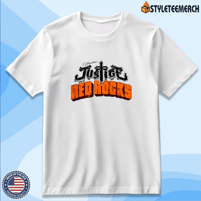 Justice I survived Justice Live at Red Rocks Tee 10 Justice I survived Justice Live at Red Rocks Tee