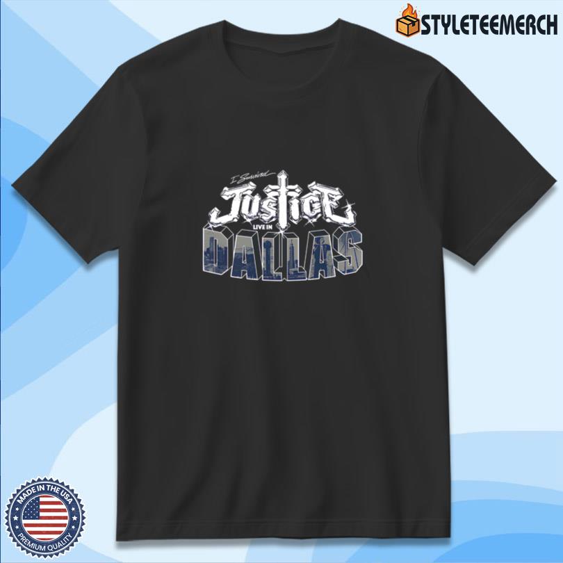 Justice I survived Justice Live in Dallas Tee 10 Justice I survived Justice Live in Dallas Tee