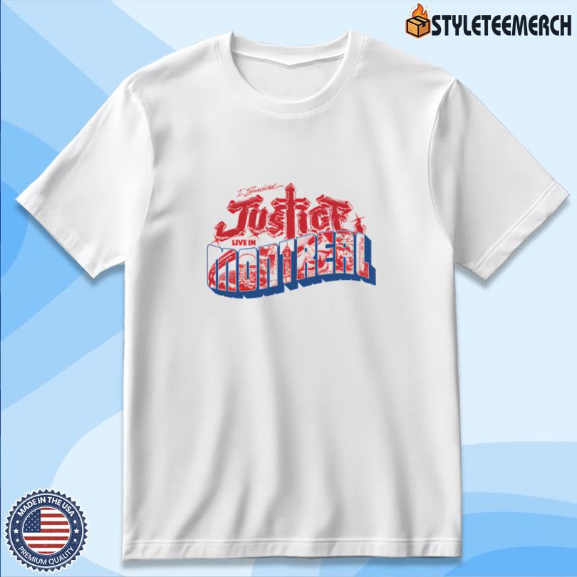 Justice I survived Justice Live in Montreal Tee 10 Justice I survived Justice Live in Montreal Tee