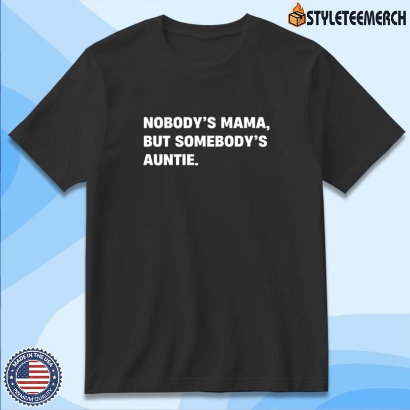 Nobody's Mama But Somebody's Auntie Shirt
