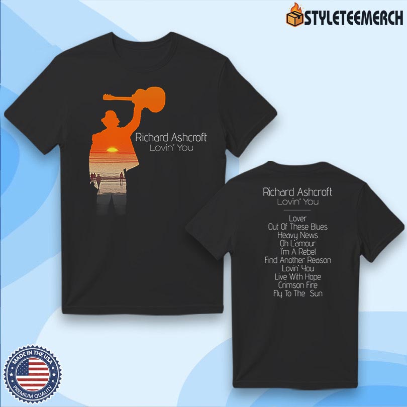 Richard Ashcroft Lovin' You Tee Merch 4 Richard Ashcroft Lovin\' You Tee Merch