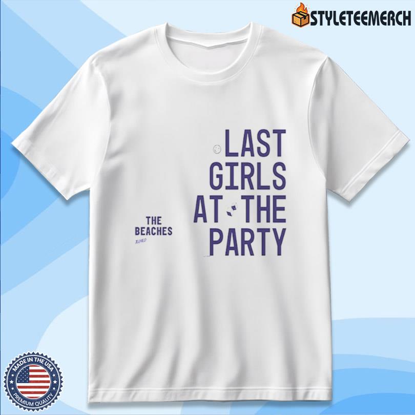 The Beaches Last Girls At The Party Tee Official